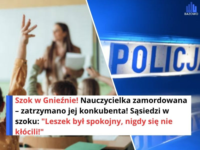 Szok w Gnieźnie! Nauczycielka zamordowana – zatrzymano jej konkubenta! Sąsiedzi w szoku: "Leszek był spokojny, nigdy się nie kłócili!"